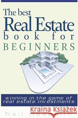 The Best Real Estate Book for Beginners: Winning in the game of Real estate investments Hoechlin, Neil 9781541387379 Createspace Independent Publishing Platform