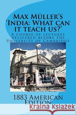 Max Muller's 'India: What can it teach us?' A course of lectures delivered before the University of Cambridge Muller, Max 9781541387744 Createspace Independent Publishing Platform
