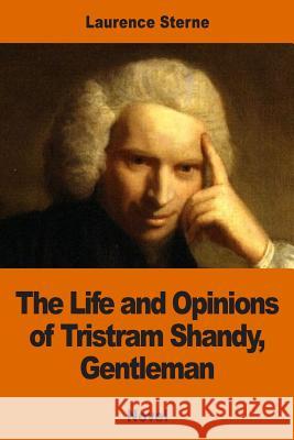 The Life and Opinions of Tristram Shandy, Gentleman Laurence Sterne 9781541387874 Createspace Independent Publishing Platform