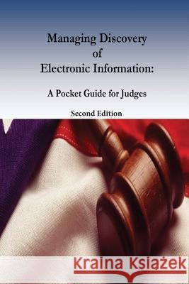 Managing Discovery of Electronic Information: A Pocket Guide for Judges Federal Judicial Center                  Barbara J. Rothstein                     Ronald J. Hedges 9781541388550 Createspace Independent Publishing Platform