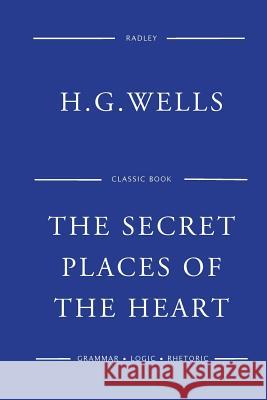 The Secret Places Of The Heart Wells, H. G. 9781541388857 Createspace Independent Publishing Platform