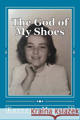 The God of My Shoes: and other short stories & essays Maxwell, Kareena 9781541389328 Createspace Independent Publishing Platform