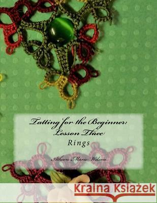 Tatting for the Beginner: Lesson Three: Rings Atheen Marie Wilson 9781541389588 Createspace Independent Publishing Platform