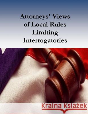Attorneys' Views of Local Rules Limiting Interrogatories Federal Judcial Center                   J. Shapard                               C. Seron 9781541390010 Createspace Independent Publishing Platform