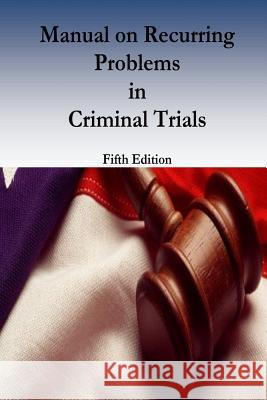 Manual on Recurring Problems in Criminal Trials Federal Judicial Center                  Honorable Donald S. Voorhees             Genevra Kay Loveland 9781541390126 Createspace Independent Publishing Platform