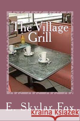 The Village Grill: From the Appalachian Mountain Story collection Fox, E. Skylar 9781541390140 Createspace Independent Publishing Platform