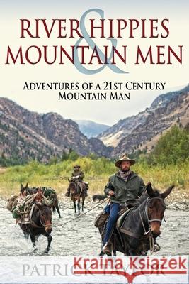 River Hippies & Mountain Men Patrick Taylor 9781541390379 Createspace Independent Publishing Platform