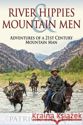 River Hippies & Mountain Men Patrick Taylor 9781541390379 Createspace Independent Publishing Platform