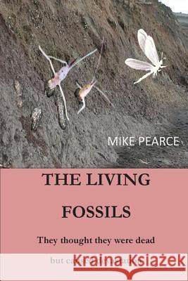 The Living Fossils: They thought they were dead but caused devastation Pearce, Mike 9781541390430 Createspace Independent Publishing Platform