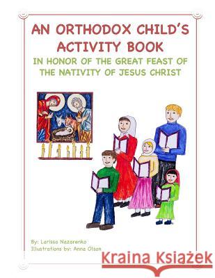 An Orthodox Child's Activity Book: In Honor of the Nativity of Christ Larissa Nazarenko Anna Olson 9781541393912 Createspace Independent Publishing Platform