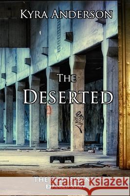 The Deserted: The Significant Expanded Story Kyra Anderson 9781541394346