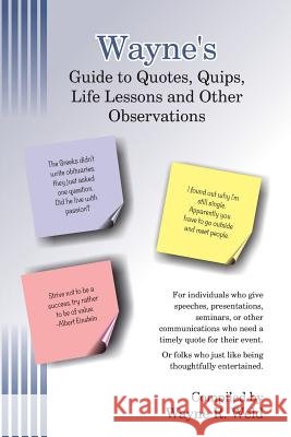 Wayne's Collection of Quotes, Quips, Life Lessons and Other Observations Wayne Robert Weld 9781541394568