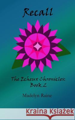 Recall: The Echeux Chronicles Book 2 Madelyn Raine 9781541394858 Createspace Independent Publishing Platform