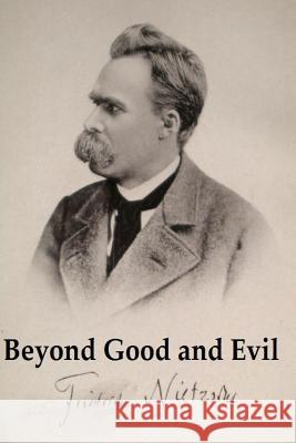 Beyond Good and Evil: Original Edition Friedrich Nietzsche 9781541396494 Createspace Independent Publishing Platform