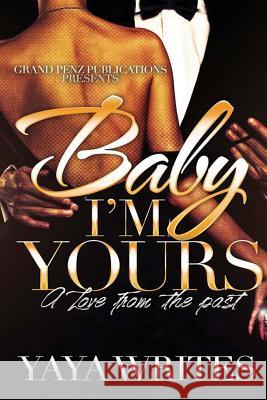 Baby I'm Yours: A Love from the Past Yaya Writes 9781541397194
