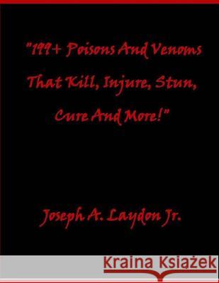 199+ Poisons and Venoms That Kill, Injure, Stun, Cure and More! MR Joseph a. Laydo 9781541398184 Createspace Independent Publishing Platform