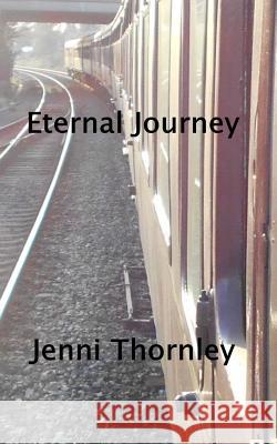 Eternal Journey Jenni Thornley 9781541399181 Createspace Independent Publishing Platform