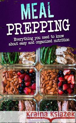 Meal Prep: A Easier way to Live Healthier Laurent, Louis 9781541399341 Createspace Independent Publishing Platform