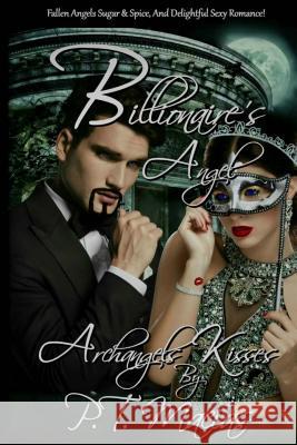 Billionaire's Angel: Fallen Angels Sugar & Spice, And Delightful Sexy Romance! Macias, P. T. 9781541399624 Createspace Independent Publishing Platform