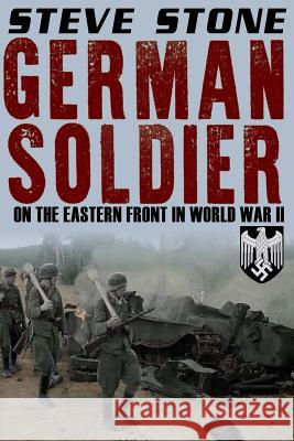 German Soldier on the Eastern Front in World War II Steve Stone 9781541399686 Createspace Independent Publishing Platform