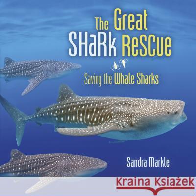 The Great Shark Rescue: Saving the Whale Sharks Sandra Markle 9781541510418 Millbrook Press (Tm)