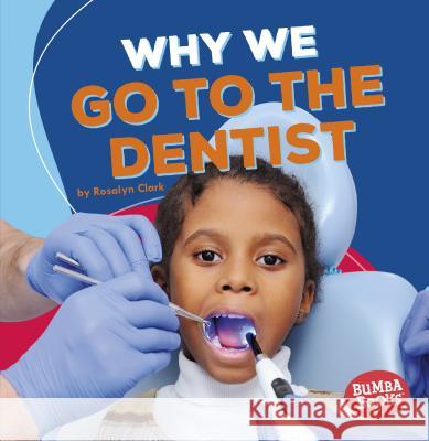 Why We Go to the Dentist Rosalyn Clark 9781541511088 Lerner Publications