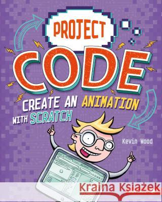 Create an Animation with Scratch Kevin Wood Glen McBeth 9781541524361