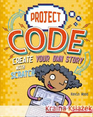 Create Your Own Story with Scratch Kevin Wood Glen McBeth 9781541524385