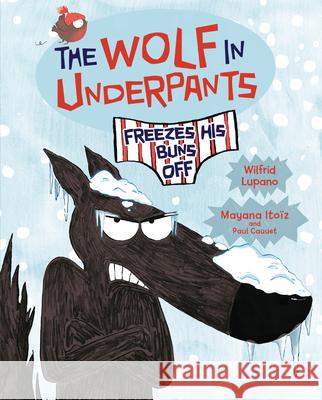 The Wolf in Underpants Freezes His Buns Off Wilfrid Lupano Mayana Itoiz Paul Cauuet 9781541528192
