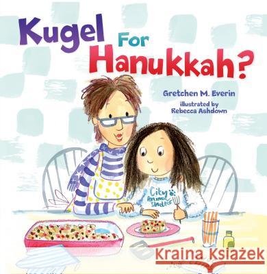 Kugel for Hanukkah? Gretchen M. Everin Rebecca Ashdown 9781541534711 Kar-Ben Publishing (Tm)