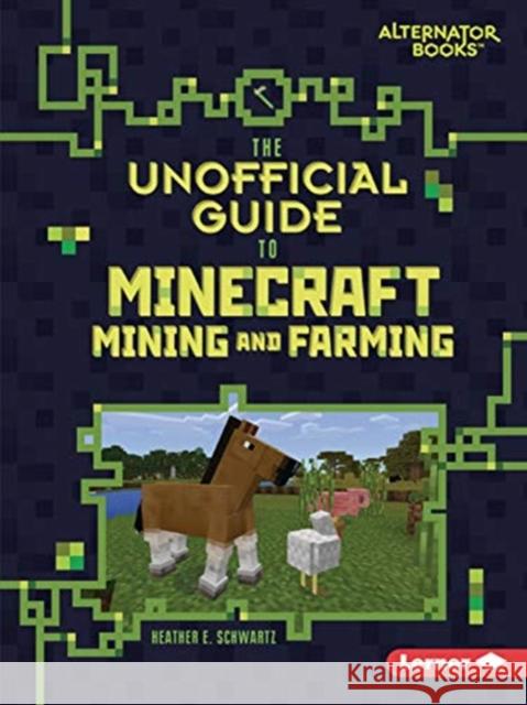 The Unofficial Guide to Minecraft Mining and Farming Heather E. Schwartz 9781541546110