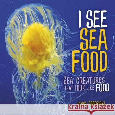 I See Sea Food: Sea Creatures That Look Like Food Jenna Grodzicki 9781541554634 Millbrook Press (Tm)