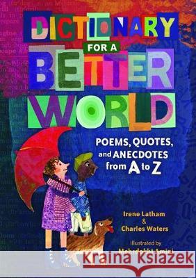 Dictionary for a Better World: Poems, Quotes, and Anecdotes from A to Z Irene Latham Charles Waters Mehrdokht Amini 9781541557758