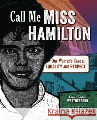 Call Me Miss Hamilton: One Woman's Case for Equality and Respect Carole Boston Weatherford Jeffery Boston Weatherford 9781541560406 Millbrook Press