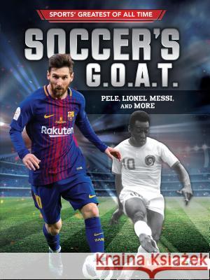 Soccer's G.O.A.T.: Pele, Lionel Messi, and More Jon M. Fishman 9781541574458 Lerner Publications (Tm)