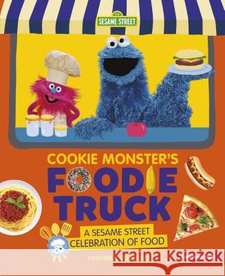 Cookie Monster's Foodie Truck: A Sesame Street Celebration of Food Schwartz, Heather E. 9781541574700