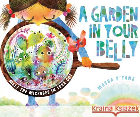 A Garden in Your Belly: Meet the Microbes in Your Gut Masha D'Yans Masha D'Yans 9781541578401 Millbrook Press (Tm)