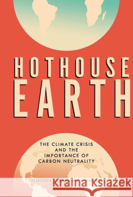 Hothouse Earth: The Climate Crisis and the Importance of Carbon Neutrality McPherson, Stephanie Sammartino 9781541579170 Twenty-First Century Books (Tm)