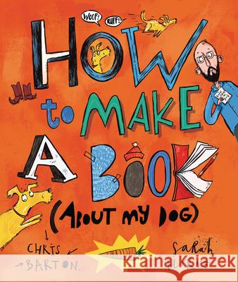How to Make a Book (about My Dog) Chris Barton Sarah Horne 9781541581289