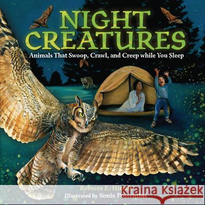 Night Creatures: Animals That Swoop, Crawl, and Creep While You Sleep Rebecca E. Hirsch Sonia Possentini 9781541581296 Millbrook Press (Tm)