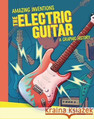 The Electric Guitar: A Graphic History Blake Hoena David Buis 9781541581470 Graphic Universe (Tm)