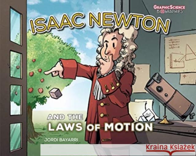 Isaac Newton and the Laws of Motion Jordi Bayarri Jordi Bayarri 9781541586987 Graphic Universe (Tm)