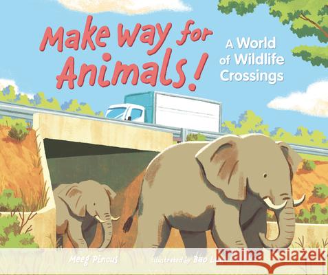 Make Way for Animals!: A World of Wildlife Crossings Meeg Pincus Bao Luu 9781541589384