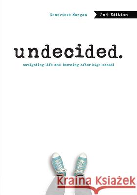 Undecided, 2nd Edition: Navigating Life and Learning After High School Genevieve Morgan 9781541597792 Zest Books (Tm)