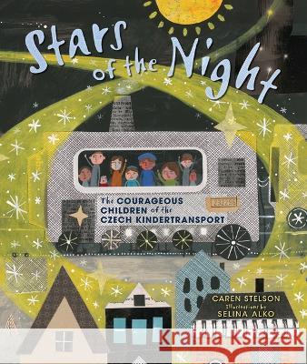 Stars of the Night: The Courageous Children of the Czech Kindertransport Caren Stelson Selina Alko 9781541598683 Carolrhoda Books (R)