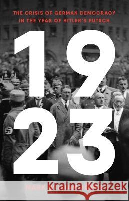 1923: The Crisis of German Democracy in the Year of Hitler\'s Putsch Mark William Jones 9781541600201 Basic Books