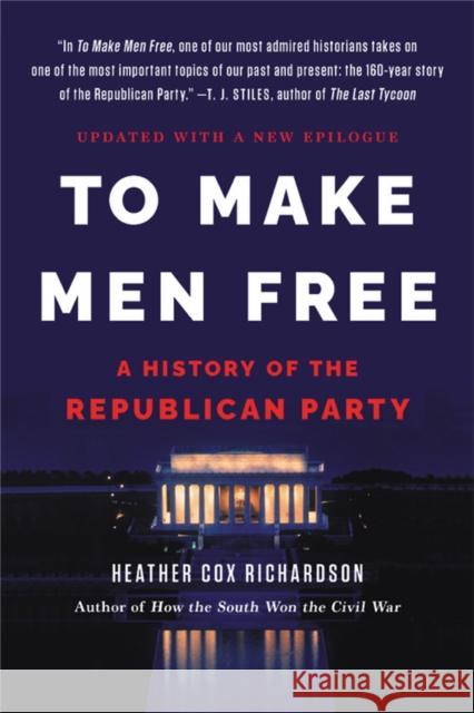 To Make Men Free: A History of the Republican Party Heather Cox Richardson 9781541600621 Basic Books