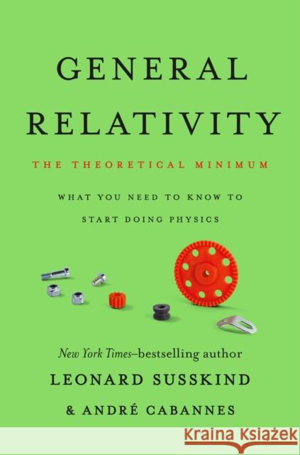 General Relativity: The Theoretical Minimum Susskind, Leonard 9781541601772