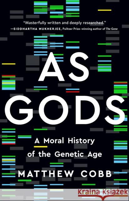 As Gods : A Moral History of the Genetic Age Matthew Cobb 9781541602854 Basic Books