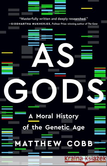 As Gods: A Moral History of the Genetic Age Matthew Cobb 9781541602854 Basic Books